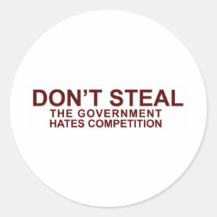 DON'T STEAL - The Government Hates Competition Classic Round Sticker