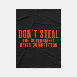 Don't Steal The Government Hates Competition  Fleece Blanket