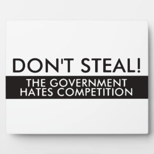 Don't Steal The Government Hates Competition Plaque