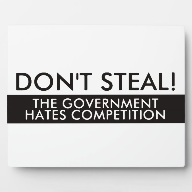 Don't Steal The Government Hates Competition Plaque (Front)