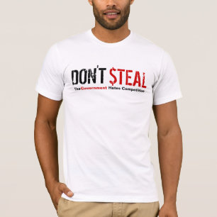 Don't Steal - The Government Hates Competition T-Shirt