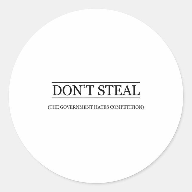 Don't Steal - The Government Hates The Competition Classic Round Sticker (Front)