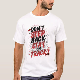 Don't Step Back Stay On Track - Motivational Grung T-Shirt