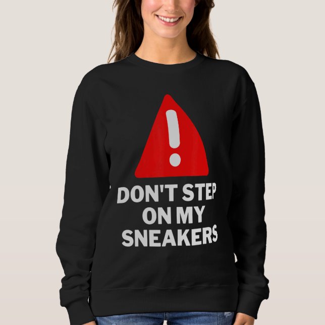 Dont Step On My Sneakers Sneaker Sneaker Fan (Front)