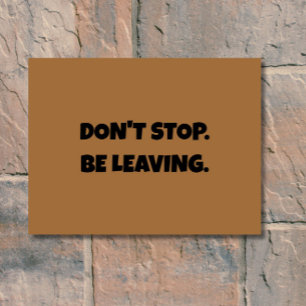 Don't Stop. Be Leaving -Funny Introvert Antisocial Doormat
