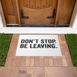 Don't Stop Be Leaving Funny Sarcastic Quote Gift Doormat