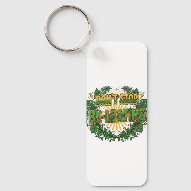 Don't Stop Beleafing Keychain (Front)