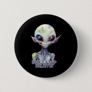 Dont Stop Believin Believe In Aliens 6 Cm Round Badge