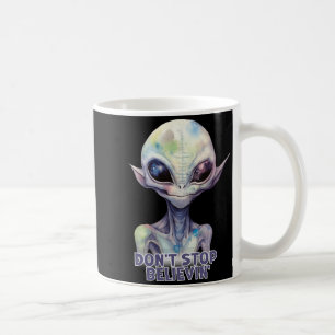 Dont Stop Believin Believe In Aliens Coffee Mug