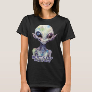 Dont Stop Believin Believe In Aliens  T-Shirt