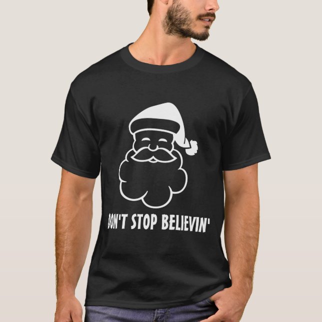 Dont Stop Believin Funny Santa Claus  T-Shirt (Front)