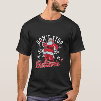 Dont Stop Believin In Santa Claus Funny T-Shirt