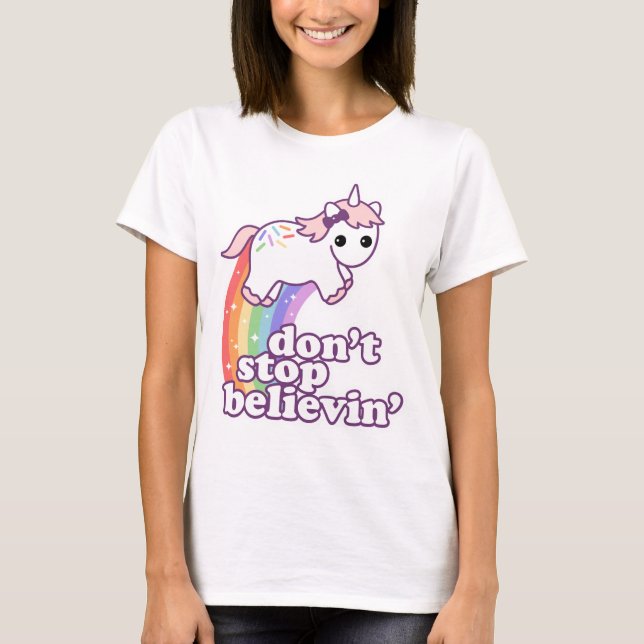 Don't Stop Believin' in Unicorns T-Shirt (Front)