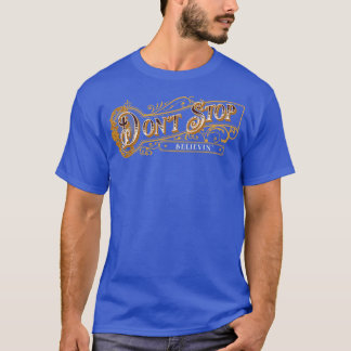 Dont Stop Believin T-Shirt