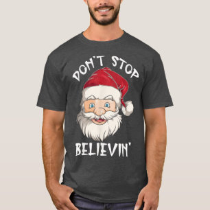 Dont Stop Believing Christmas Funny Family Matchin T-Shirt