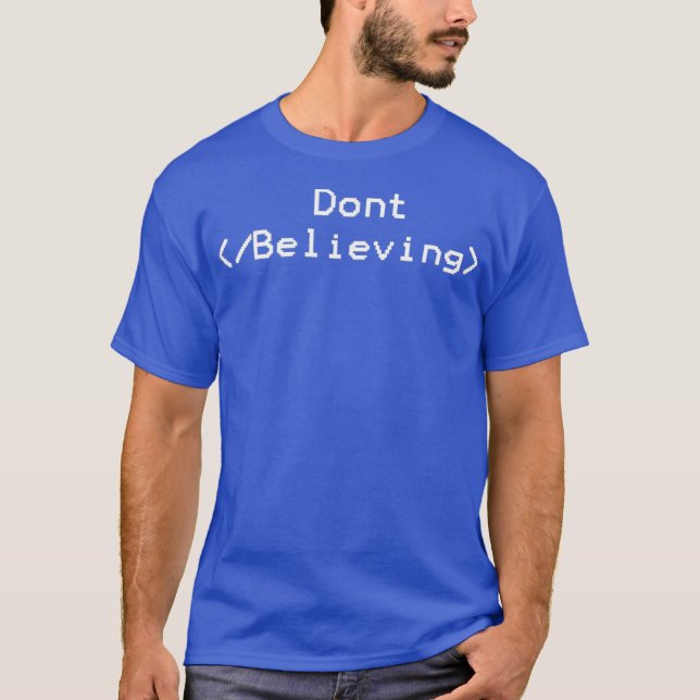 Dont Stop Believing   Funny HML Coding T-Shirt (Front)