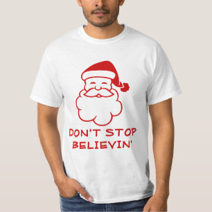 Don't stop believing   Funny Santa Claus tee shirt