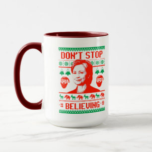 Don't Stop Believing in Hillary Christmas Mug