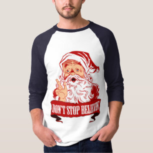 Dont Stop Believing in Santa T-Shirt