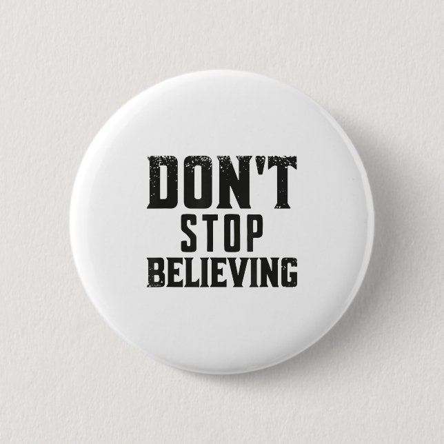 Don't Stop Believing Motivation  6 Cm Round Badge (Front)