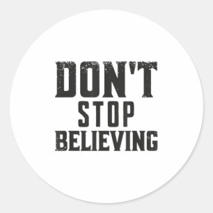 Don't Stop Believing Motivation  Classic Round Sticker