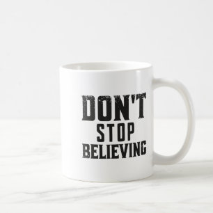Don't Stop Believing Motivation  Coffee Mug