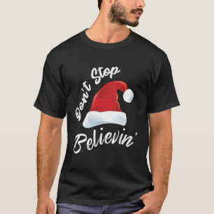 Don'T Stop Believing Santa Christmas T-Shirt