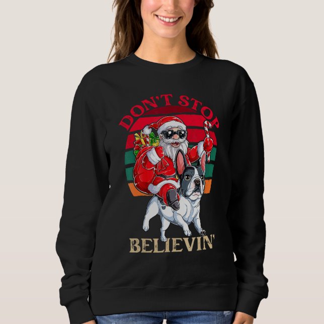 Don't Stop Believing Santa Claus Riding French Bul Sweatshirt (Front)