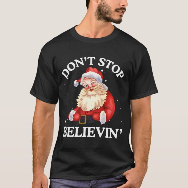 Don't Stop Believing Santa Funny Santa Claus Face  T-Shirt (Front)
