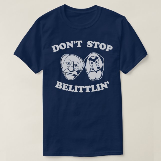 Dont Stop Belittlin Statler And Waldorf T-Shirt (Design Front)