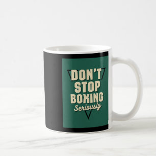 Don't Stop Boxing Coffee Mug