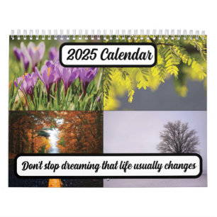 Don't stop dreaming that life usually changes 2025 calendar