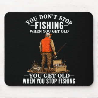 Dont Stop Fishing When Get Old Funny Fisherman Mouse Pad