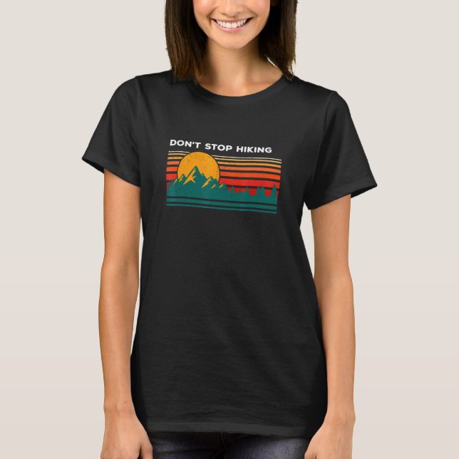 Dont Stop Hiking Hiker Camper Hike Camp Nature Say T-Shirt (Front)