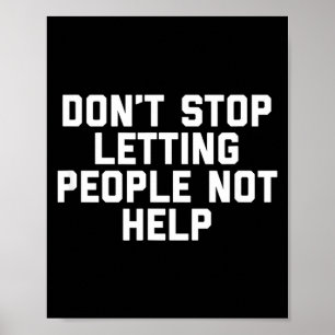 Don't Stop Letting People Not Help  Poster
