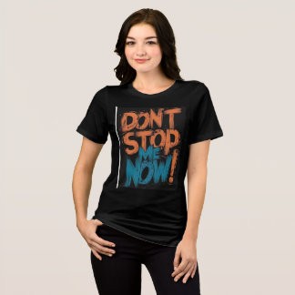DONT STOP ME NOW Tri-Blend SHIRT