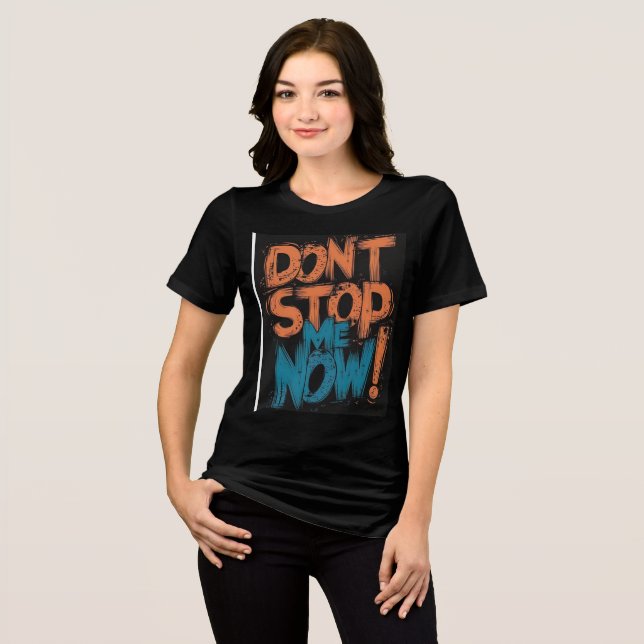 DONT STOP ME NOW Tri-Blend SHIRT (Front Full)