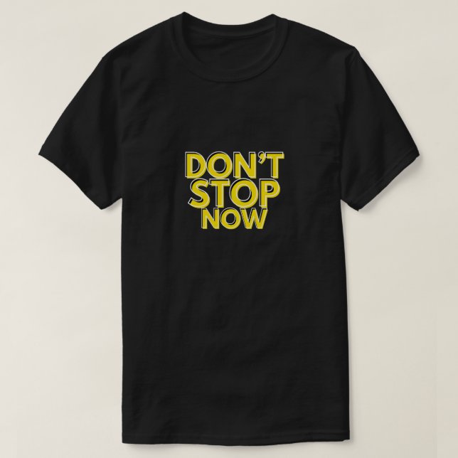 Don't stop now - Fitness motivational quote T-Shirt (Design Front)