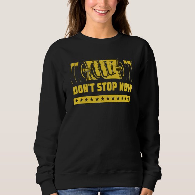 Dont Stop Now Workout Motivational Quote Gym Inspi Sweatshirt (Front)