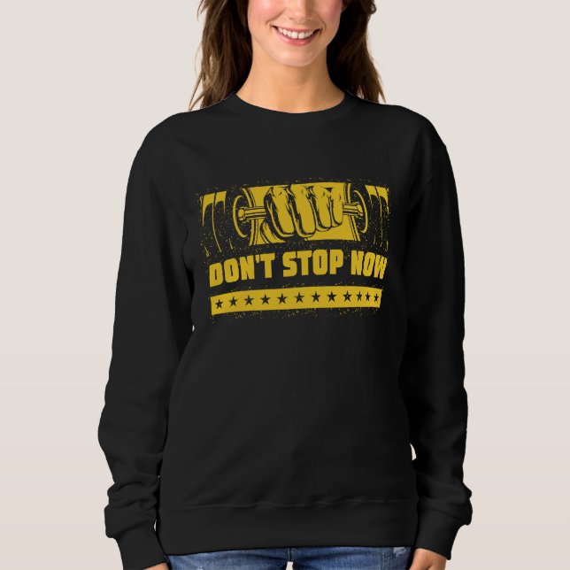 Dont Stop Now Workout Motivational Quote Gym Inspi Sweatshirt (Front)
