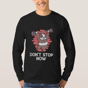 Dont Stop Now Workout Motivational Quote Gym Inspi T-Shirt