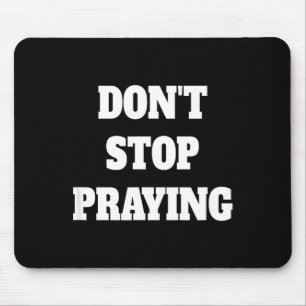 Don't Stop Praying, Pray About Everything Mouse Pad