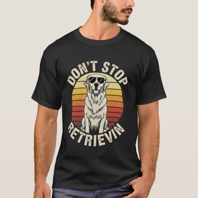 Don't Stop Retrievin funny Golden Retriever Retro  T-Shirt (Front)