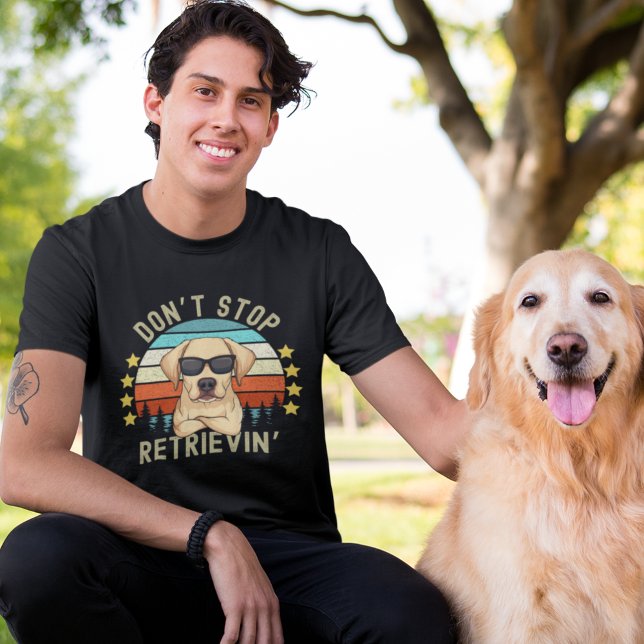 Don't Stop Retrievin', Funny Retriever Lovers T-Shirt (Creator Uploaded)