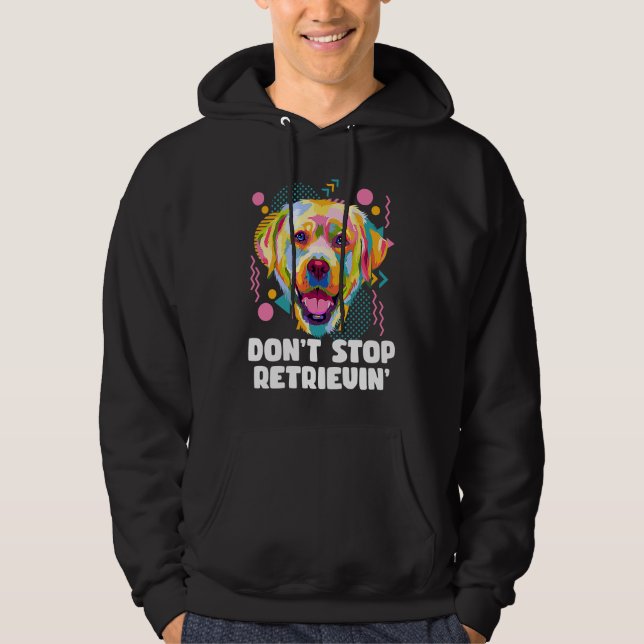 Dont Stop Retrievin Labrador Retriever Animal Pun  Hoodie (Front)