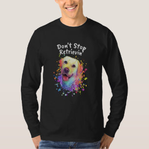 Dont Stop Retrievin Labrador Retriever Animal Pun T-Shirt