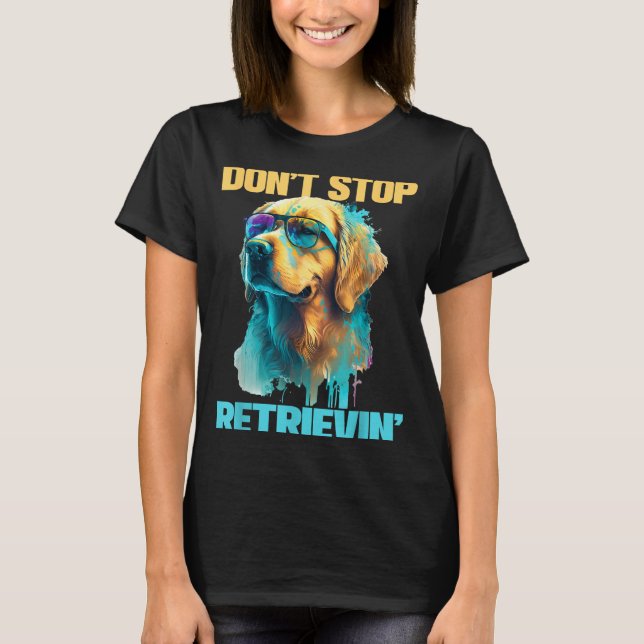 Don't Stop Retrievin - Retro Golden Retriever Dog  T-Shirt (Front)