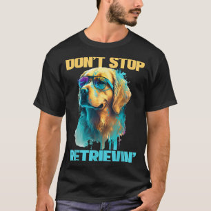 Don't Stop Retrievin - Retro Golden Retriever Dog  T-Shirt