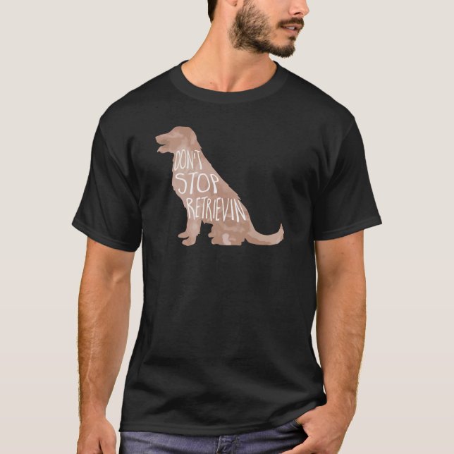 Don't Stop Retrievin T-Shirt (Front)