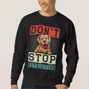 Don't Stop Retrieving Dog Retro Golden Retriever Sweatshirt